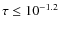 $\tau\le10^{-1.2}$