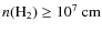 $n(\rm H_2)\ge10^7~\3cm$