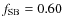 $f_{\rm SB}=0.60$