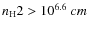 ${n_{\rm H}}2>10^{6.6}~\3cm$