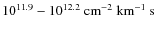 $10^{11.9}-10^{12.2}~\hbox{${\rm cm}^{-2}~{\rm km}^{-1}~{\rm s} $ }$