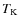 $T_{\rm K}$