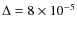 $\Delta=8\times 10^{-5}$