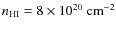 $n_{\rm HI}=8\times 10^{20}~{\rm cm}^{-2}$