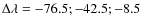 $\Delta \lambda =-76.5; {-}42.5; {-}8.5$