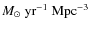$M_\odot~\mbox{yr}^{-1}~\mbox{Mpc}^{-3}$