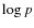 $\log p$