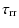 $\displaystyle \tau_{\rm rr}$