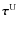 $\vec{\tau}^{\rm U}$