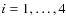 $i=1, \ldots, 4$