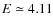$E\simeq4.11$