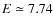 $E\simeq7.74$
