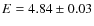 $E= 4.84\pm0.03$