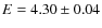 $E=4.30\pm0.04$