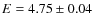 $E= 4.75\pm0.04$