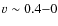 $v\sim0.4{-}0$