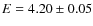 $E= 4.20\pm0.05$