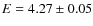 $E= 4.27\pm0.05$