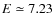 $E\simeq 7.23$