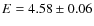 $E= 4.58\pm0.06$