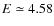 $E\simeq4.58$
