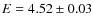 $E= 4.52\pm0.03$