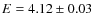 $E= 4.12\pm0.03$