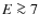 $E\ga7$